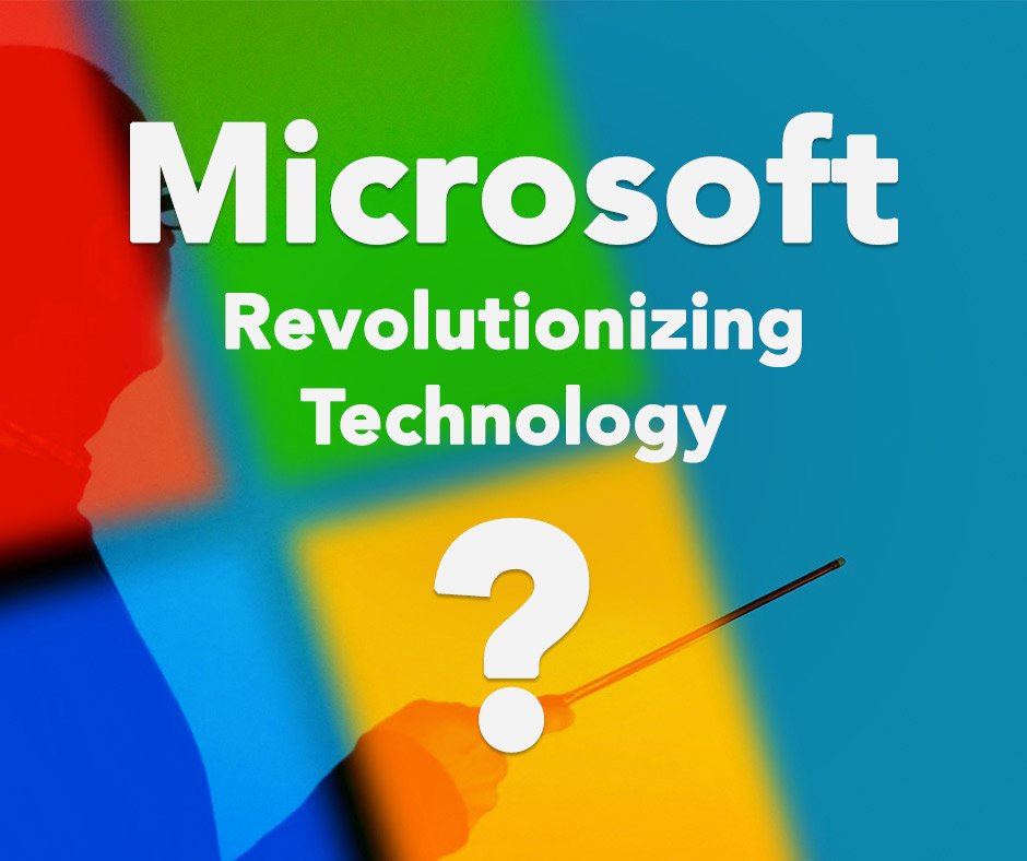 Microsoft Revolutionizing Technology