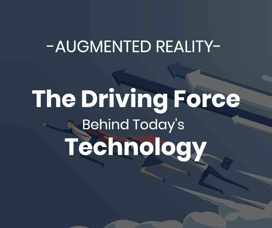 Augmented Reality- The Driving Force Behind Todays Technology