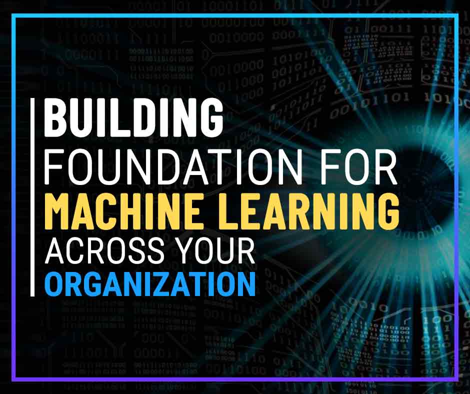 Foundation for Machine Learning Across Your Organization