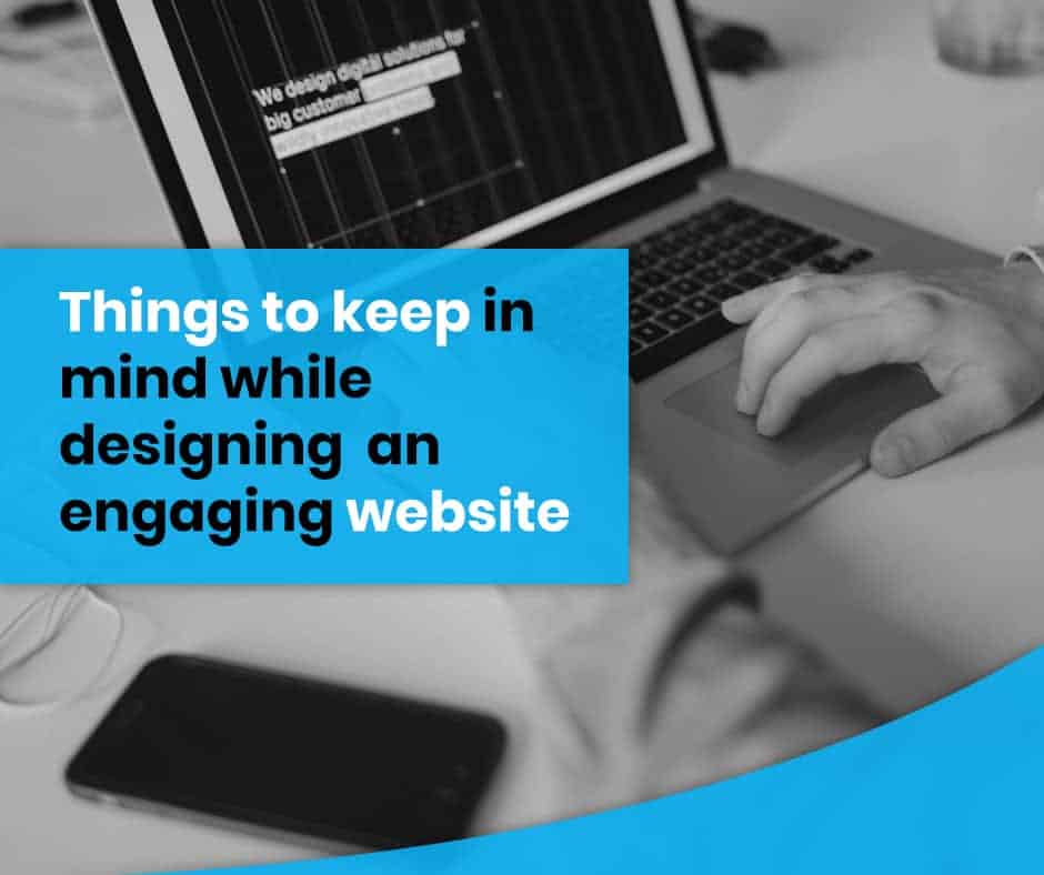 Things to keep in mind while designing an engaging website