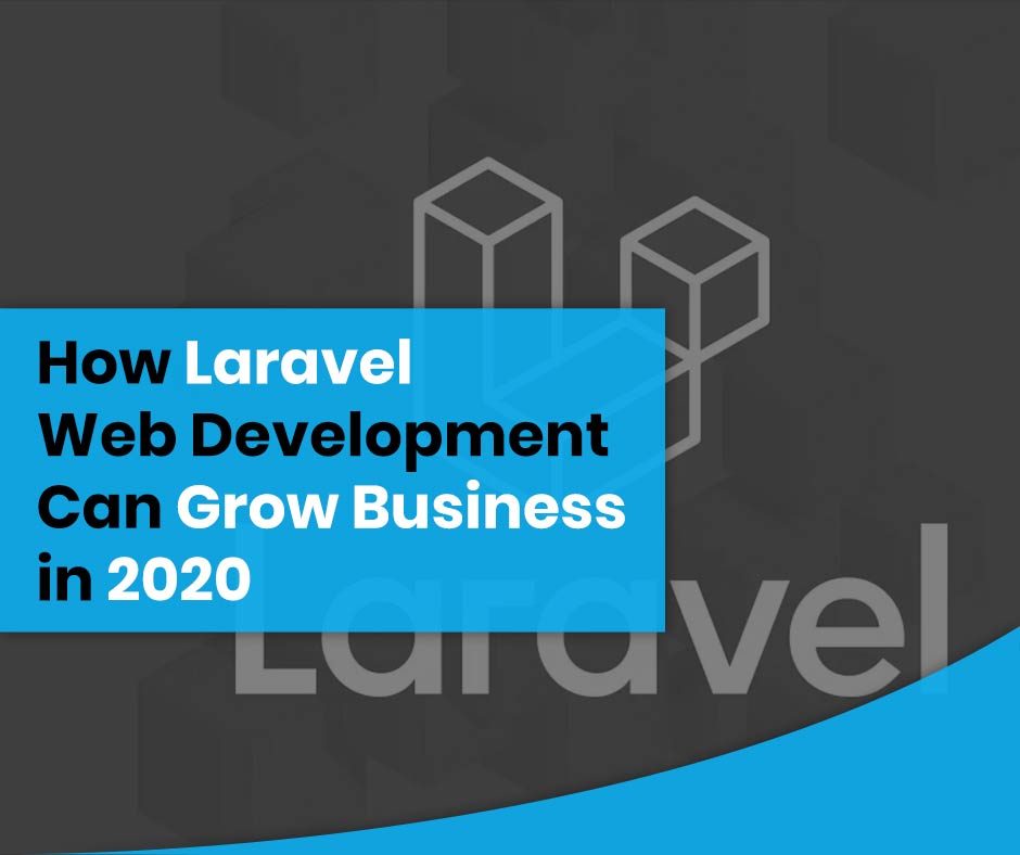 How Laravel Web Development Can Grow Business in 2020