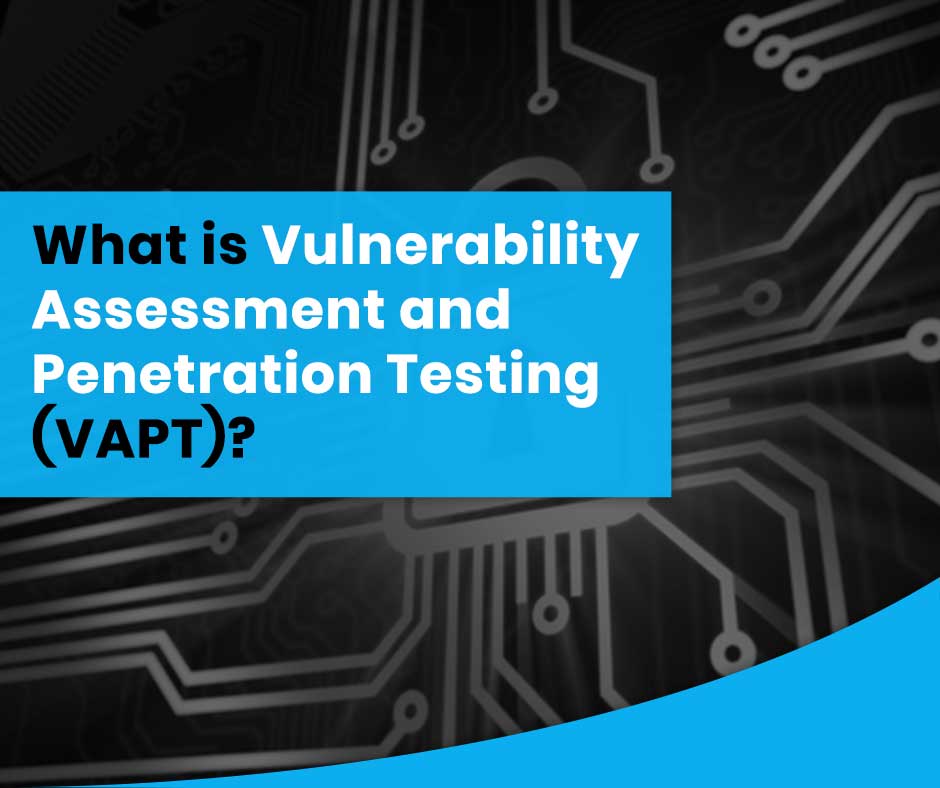 What is VAPT Testing? (Vulnerability Assessment and Penetration Testing)