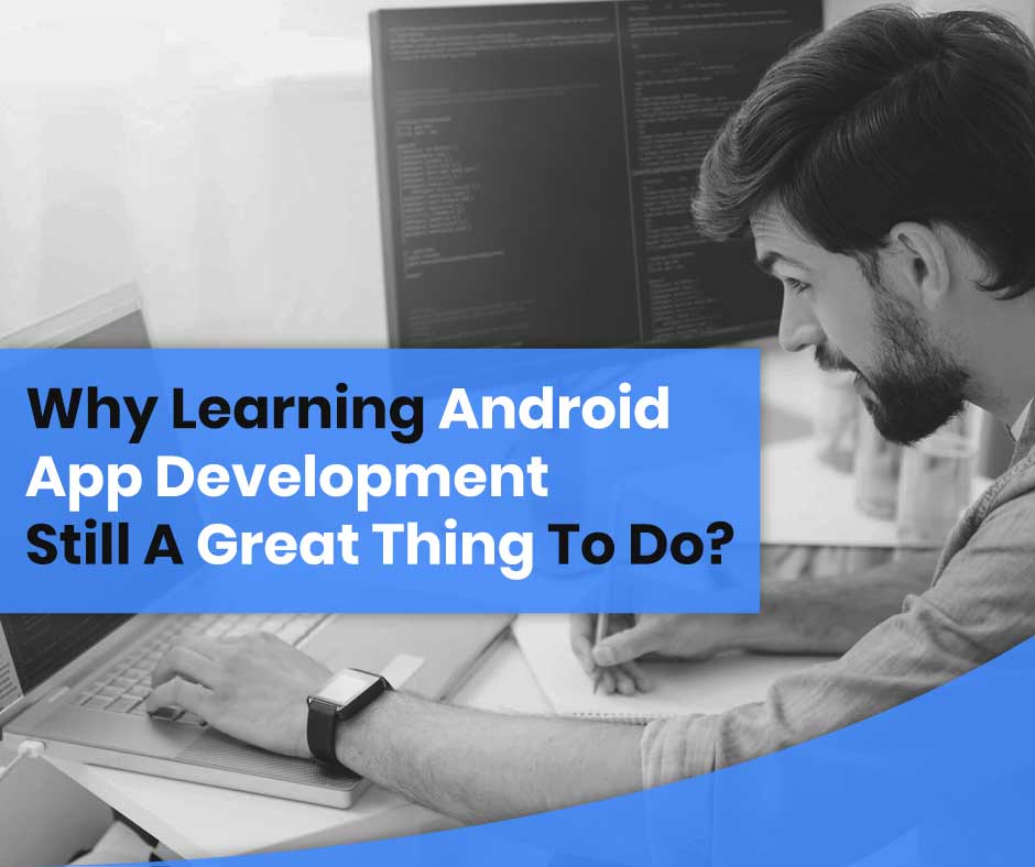 Why Android app development is great thing to learn