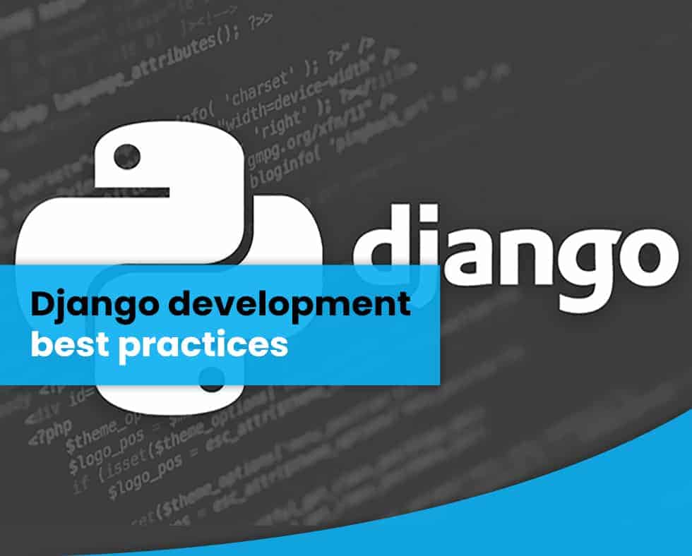 Django development best practices (Django Programming/Coding)