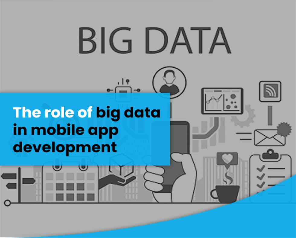 The role of big data in mobile app development