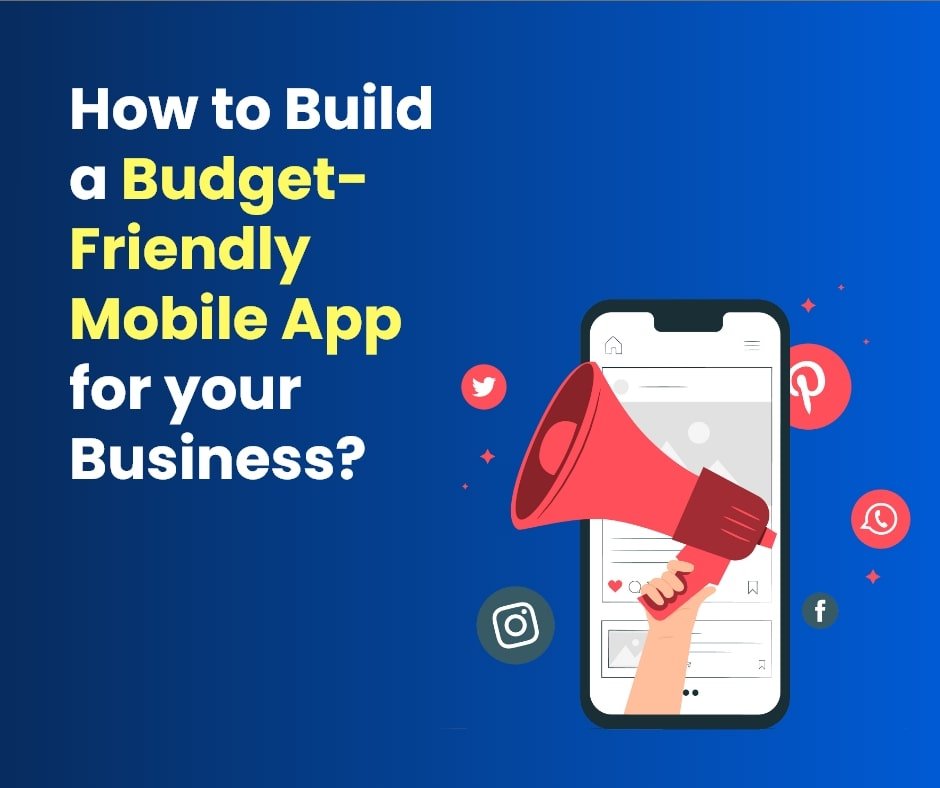 How to Build a Budget-Friendly Mobile App for your Business?