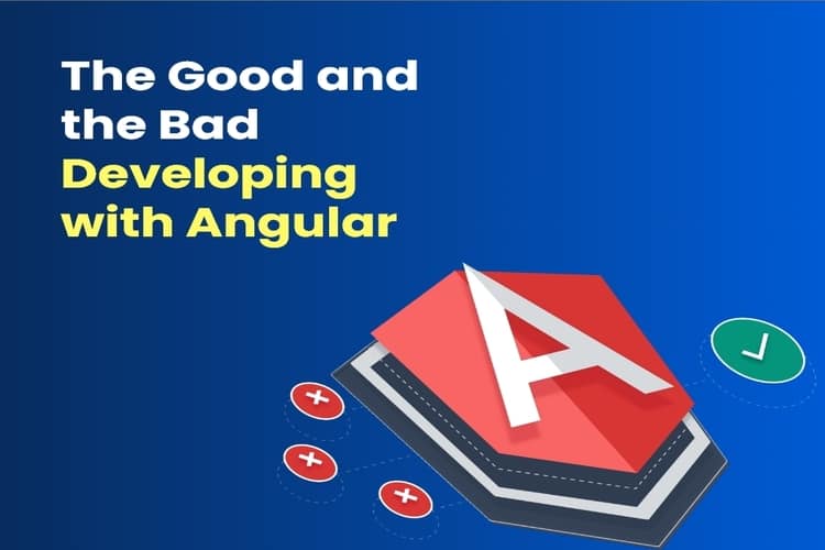 The Good and the Bad Developing with Angular