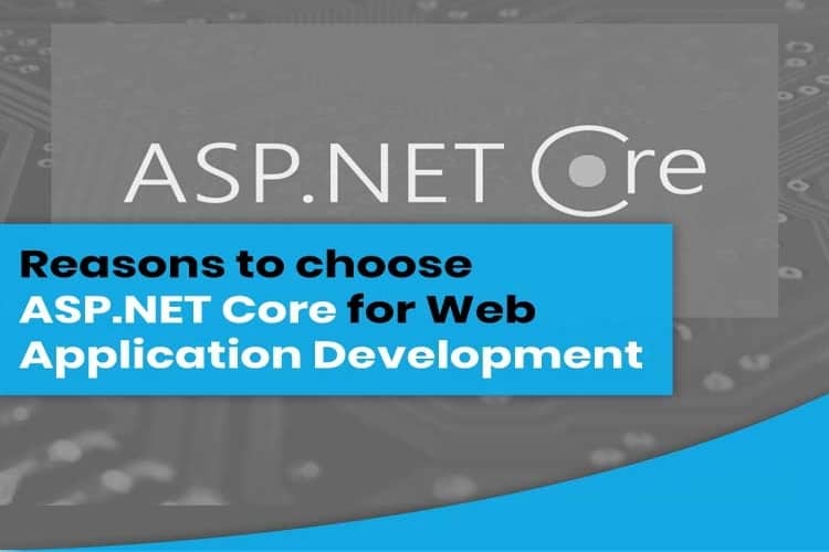 Reasons to choose Asp. Net Core for Web Application Development.