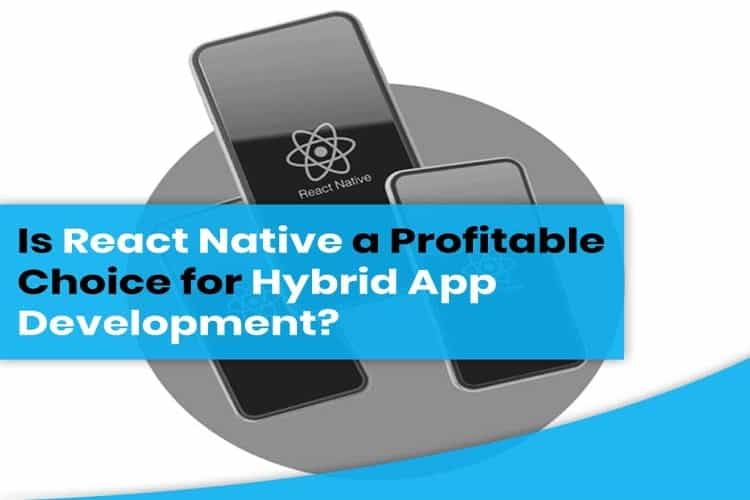 Is React Native a Profitable Choice for Hybrid App Development?