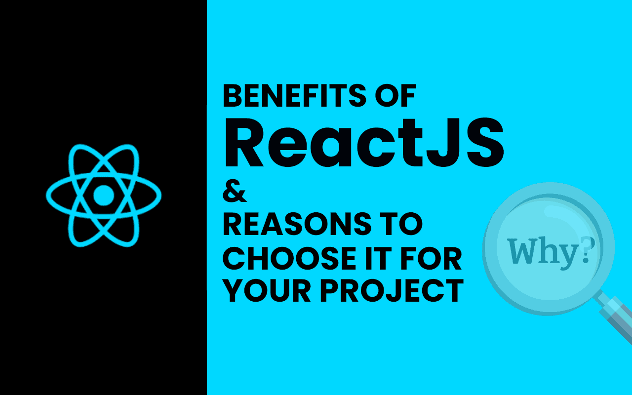 Benefits of ReactJS & Reasons to Choose it for your Project