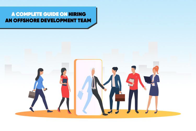 A complete guide on hiring an offshore development team
