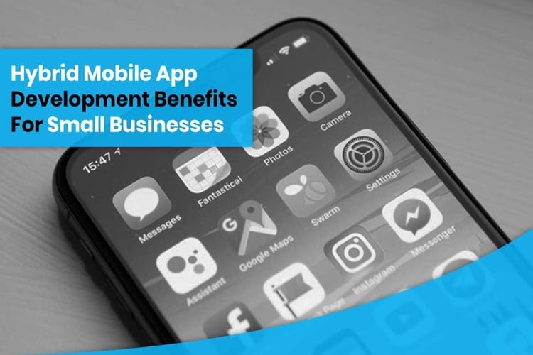 Hybrid Mobile App Development Benefits For Small Businesses