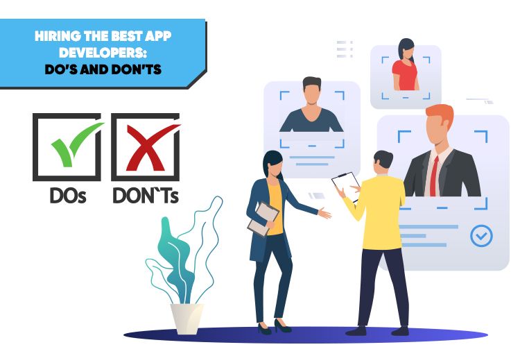 Hiring the best app developers Dos and Don’ts
