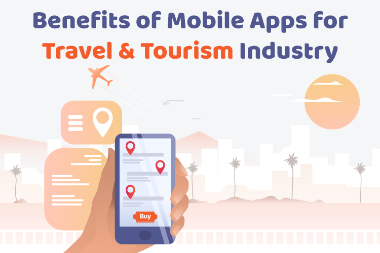 Benefits of Mobile Apps for Travel & Tourism Industry