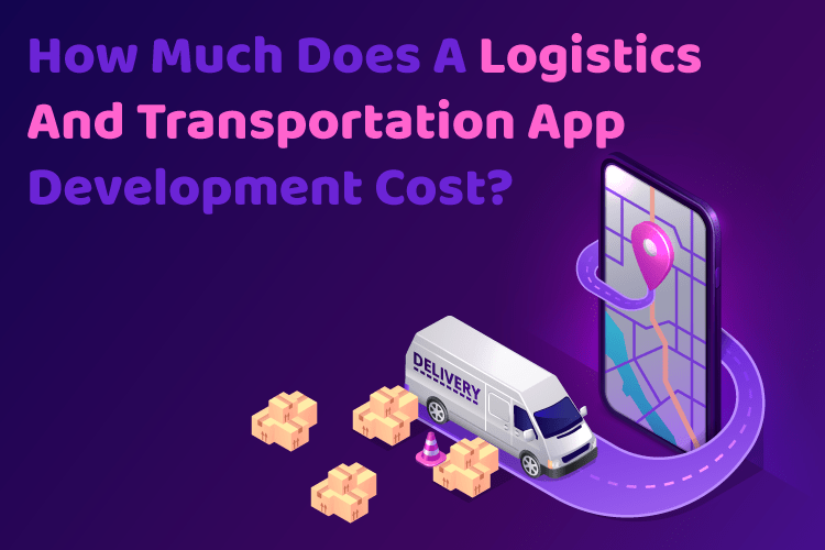 Logistics And Transportation App Development Cost