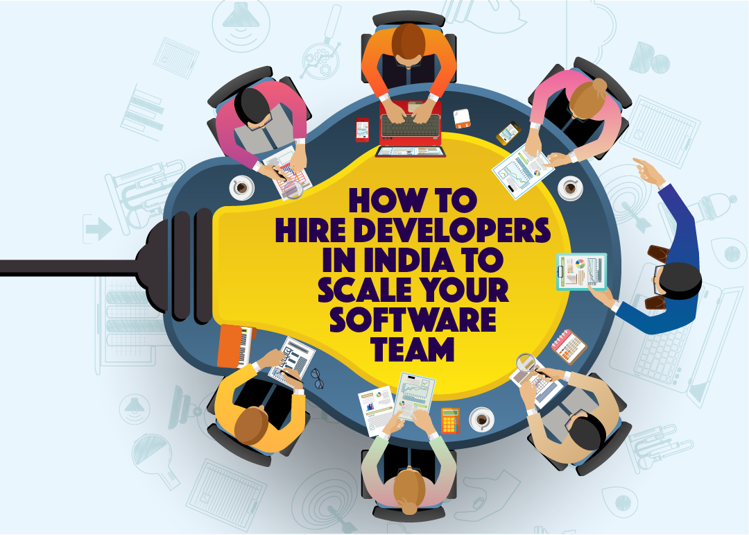 HOW TO HIRE DEVELOPERS IN INDIA TO SCALE YOUR SOFTWARE TEAM