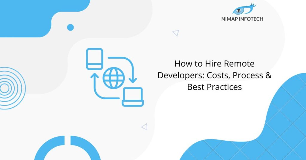 How to Hire Remote Developers : Costs, Process & Best Practices