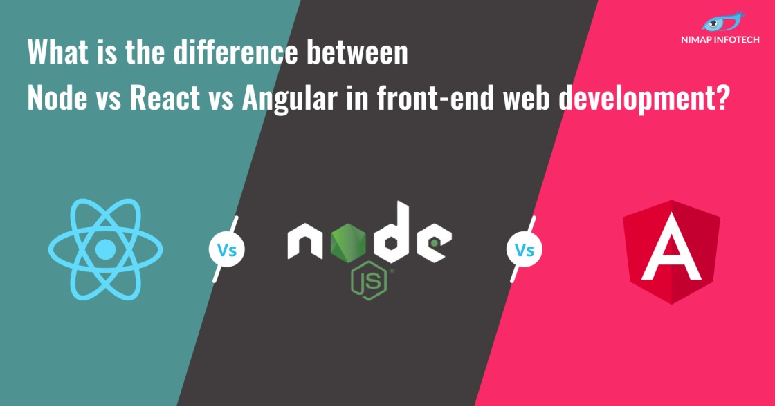 What is the difference between Node vs React vs Angular in front-end web development