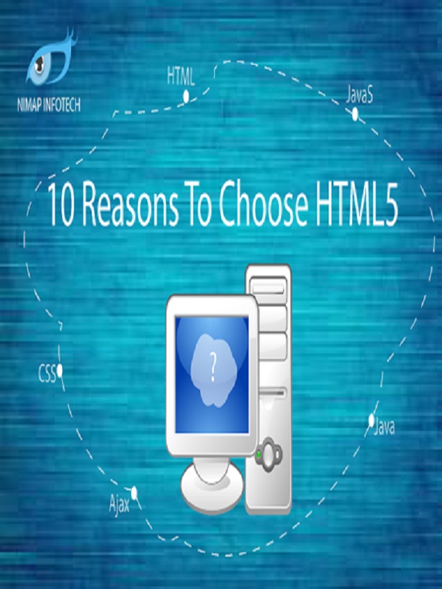 10 REASONS TO CHOOSE TO HTML 5