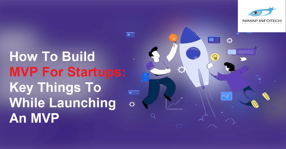How To Build MVP For Startups Key Things To While Launching An MVP