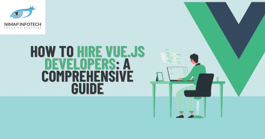How to Hire Vue.js Developers A Comprehensive Guide