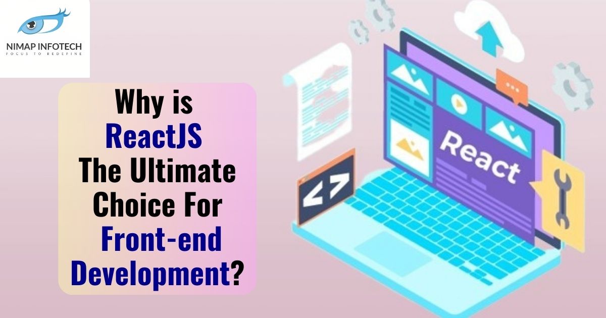 Why is ReactJS The Ultimate Choice For Front-end Development
