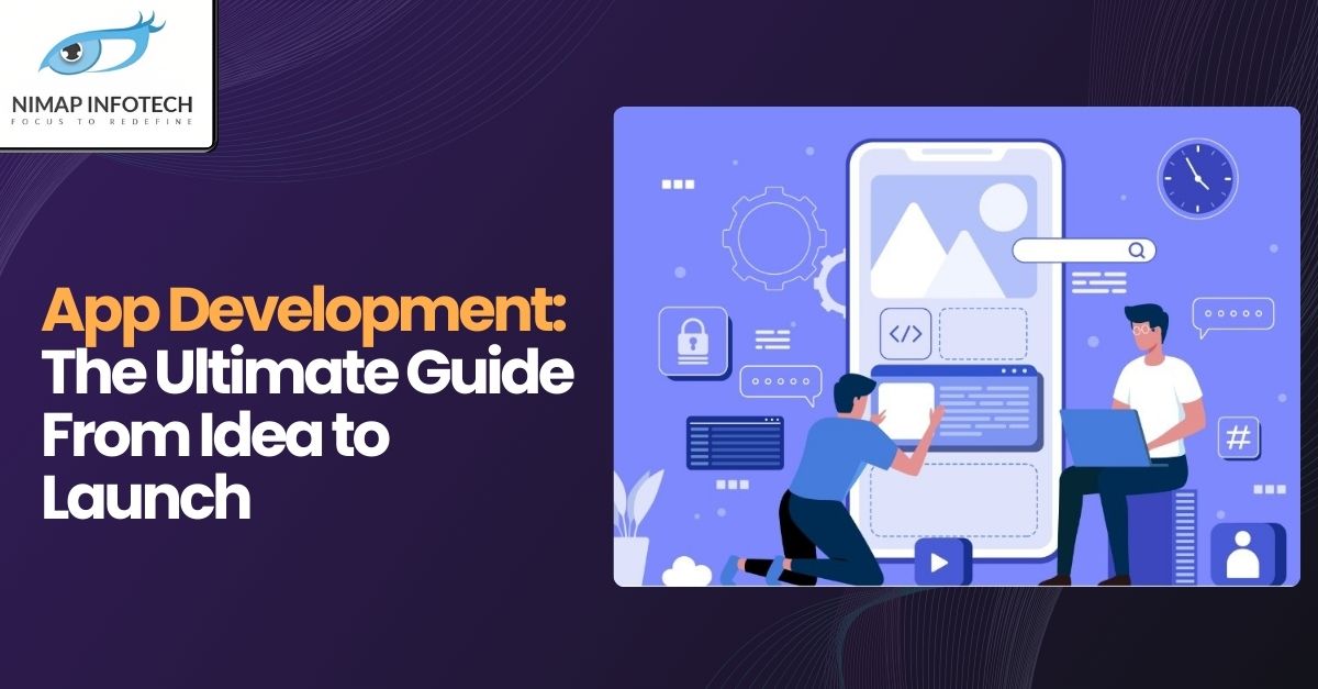 App Development - The Ultimate Guide From Idea to Launch