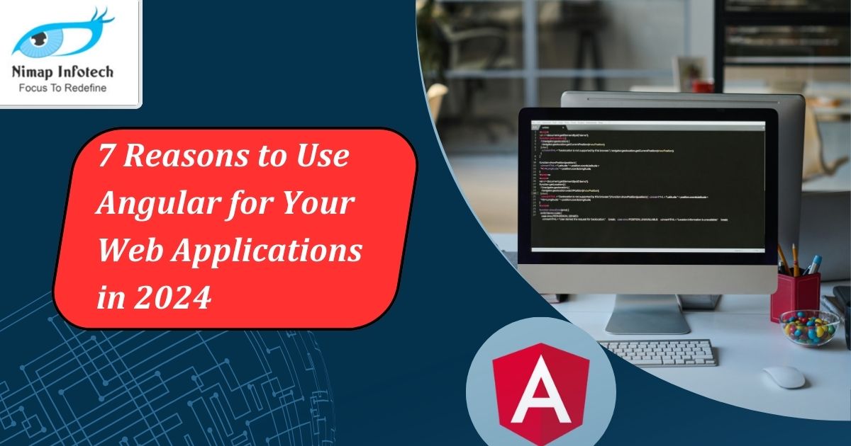 7 reasons to use angular for your web applications in 2024