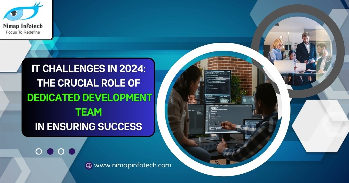 IT Challenges in 2024 The Crucial Role of Dedicated Development Team in Ensuring Success