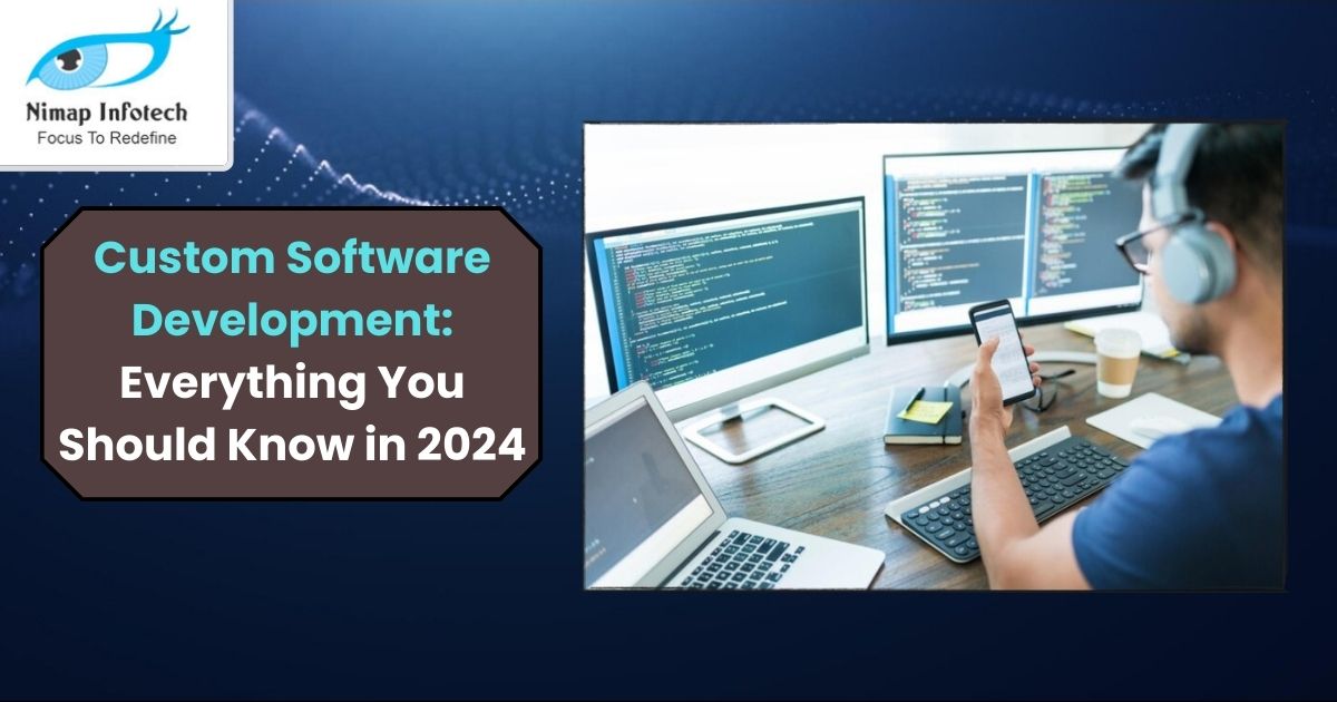 custom software development - everything you should know in 2024