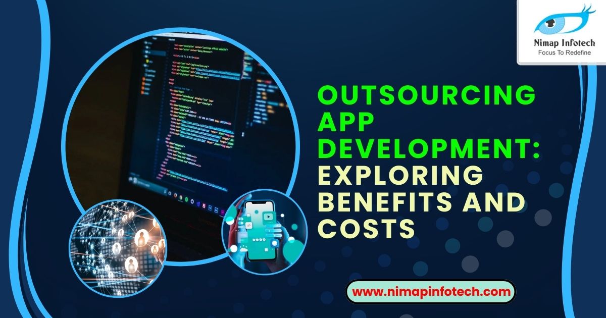 outsourcing app development - exploring benefits and costs