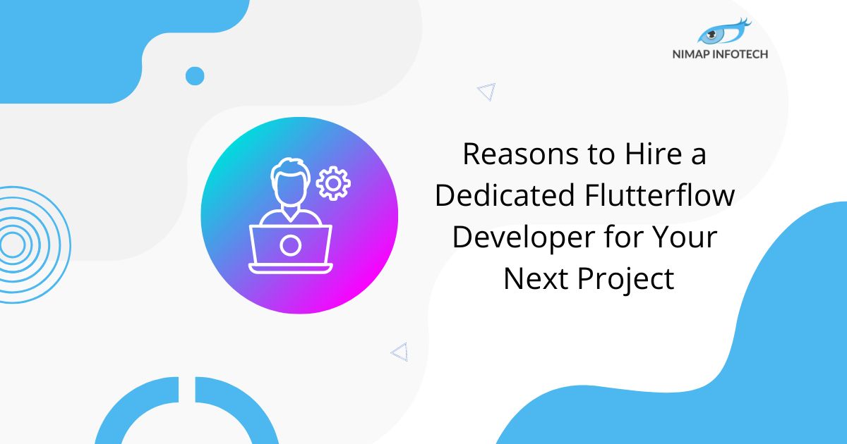 reasons to hire a dedicated flutterflow developer for your next project