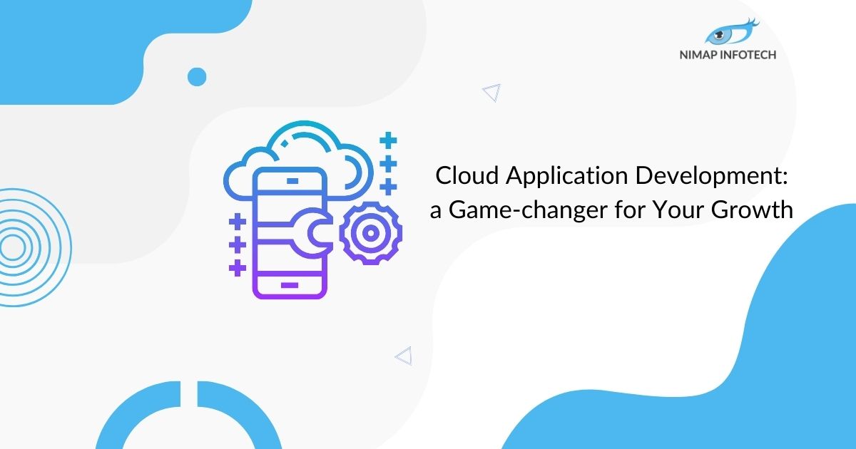 Cloud Application Development: a Game-changer for Your Growth